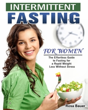 Paperback Intermittent Fasting for Women: The Effortless Guide to Fasting for a Rapid Weight Loss Without Stress Book