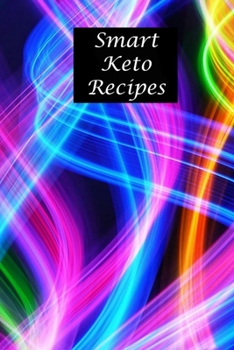 Smart Keto Recipes: A 100 page 6x9 lined notebook to store your favorite Keto recipes