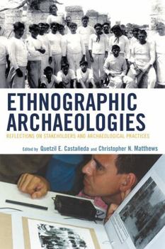 Paperback Ethnographic Archaeologies: Reflections on Stakeholders and Archaeological Practices Book