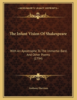 Paperback The Infant Vision Of Shakespeare: With An Apostrophe To The Immortal Bard, And Other Poems (1794) Book