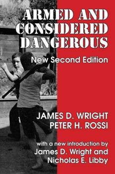 Armed and Considered Dangerous: A Survey of Felons and Their Firearms (Social Institutions and Social Change)