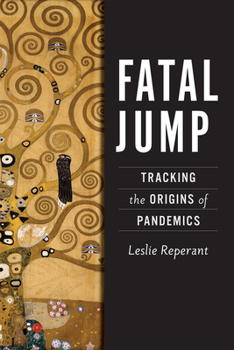 Hardcover Fatal Jump: Tracking the Origins of Pandemics Book