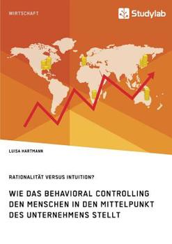 Paperback Rationalität versus Intuition? Wie das Behavioral Controlling den Menschen in den Mittelpunkt des Unternehmens stellt [German] Book