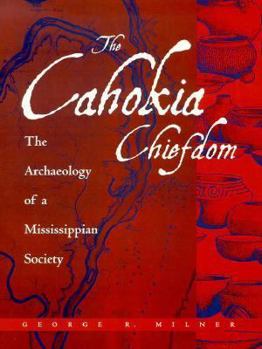 Hardcover The Cahokia Chiefdom: The Archaeology of a Mississippian Society Book