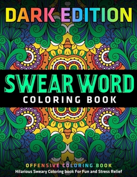 Paperback Swear Word Coloring Book: DARK EDITION: Hilarious Sweary Coloring book For Fun and Stress Relief: Offensive Coloring Book