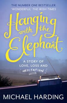 Paperback Hanging with the Elephant: A Story of Love, Loss and Meditation Book