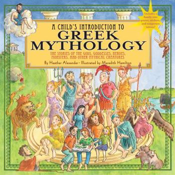 Hardcover A Child's Introduction to Greek Mythology: The Stories of the Gods, Goddesses, Heroes, Monsters, and Other Mythical Creatures [With Sticker(s) and Pos Book