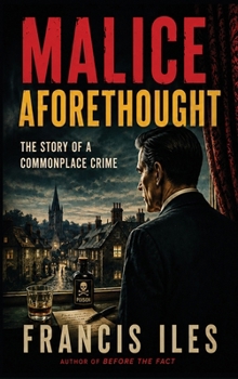 Malice Aforethought - The Story of a Commonplace Crime: A Positronic Book