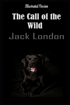 The Call Of The Wild By John Griffith London Annotated Novel