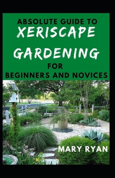 Paperback Absolute Guide To Xeriscape Gardening For Beginners And Novices Book