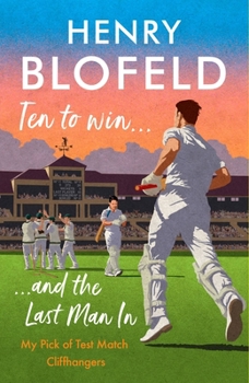 Paperback Ten to Win . . . and the Last Man in: My Pick of Test Match Cliffhangers Book