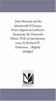 Paperback John Howard, and the Prison-World of Europe. From original and Authentic Documents. by Hepworth Dixon. With An introductory Essay, by Richard W. Dicki Book
