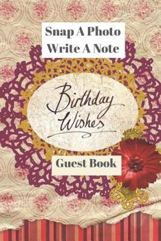 Paperback Snap A Photo Write A Note: Birthday Wishes, Birthday Gift Keepsake logbook For Visitors Guests Family and Friends to leave a comment message and Book