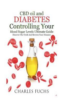 Paperback CBD oil and Diabetes Controlling Your Blood Sugar Levels Ultimate Guide: Discover The Truth And Reverse Your Diseases Book