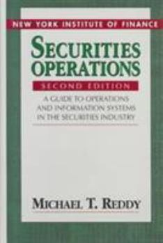 Mass Market Paperback Securities Operations: A Guide to Operations and Information Systems in the Securities Industry Book