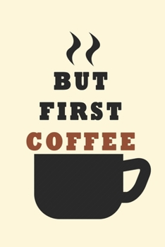 Writing Journal, Bullet Journal, But First Coffee - 6 x 9 Journal, Notebook, Coffee Lovers: Coffee Lovers