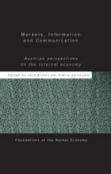 Hardcover Markets, Information and Communication: Austrian Perspectives on the Internet Economy Book