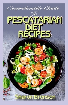 Paperback Comprehensible Guide To Pescatarian Diet Recipes: 50+ Homemade Cookbook for pescatarians! Book