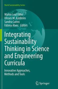 Integrating Sustainability Thinking in Science and Engineering Curricula: Innovative Approaches, Methods and Tools