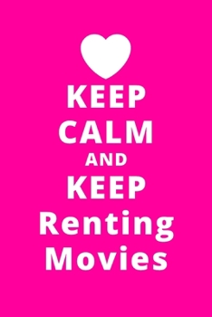 Keep Calm And Keep Renting Movies: 6x9 120 Pages Journal