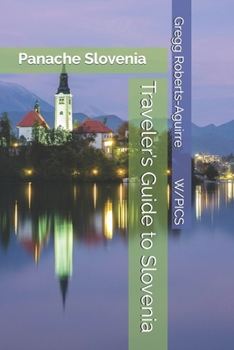Traveler’s Guide to Slovenia: Panache Slovenia (Panache Travel Guides with Pictures)
