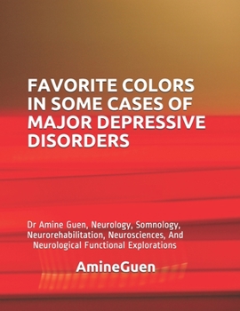 Paperback Favorite Colors in Some Cases of Major Depressive Disorders: Dr Amine Guen, Neurology, Somnology, Neurorehabilitation, Neurosciences, And Neurological Book