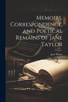 Paperback Memoirs, Correspondence, and Poetical Remains of Jane Taylor Book