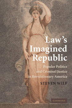 Hardcover Law's Imagined Republic: Popular Politics and Criminal Justice in Revolutionary America Book