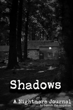 Paperback Shadows: A Nightmare Journal: to banish the negative: a 6x9" journal for recording and then destroying nightmares: abandoned ho Book