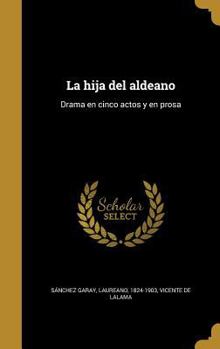 Hardcover La hija del aldeano: Drama en cinco actos y en prosa [Spanish] Book