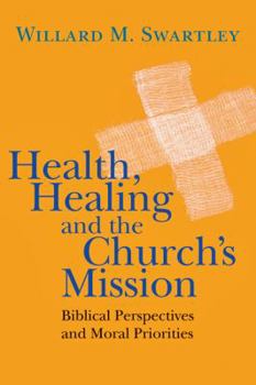 Paperback Health, Healing and the Church's Mission: Biblical Perspectives and Moral Priorities Book
