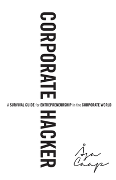 Paperback Corporate Hacker: A Survival Guide for Entrepreneurship in the Corporate World Book