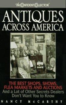 Paperback Antiques Across America: The Best Shops, Shows, Flea Markets and Auctions: And a Lot of Other Secrets Dealers Dont Want You to Know Book