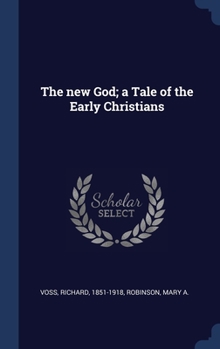 Hardcover The new God; a Tale of the Early Christians Book