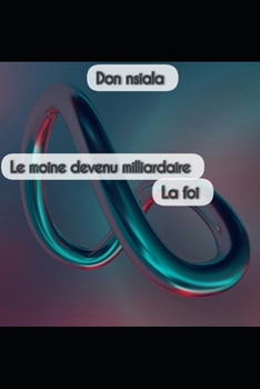 Le moine devenu milliardaire: La foi (French Edition)