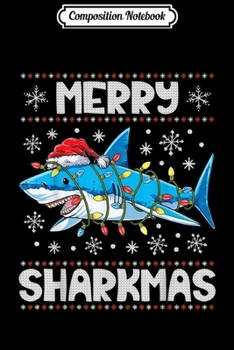 Composition Notebook: Merry Sharkmas Shark Santa Ugly Christmas Lights Boys Xmas  Journal/Notebook Blank Lined Ruled 6x9 100 Pages