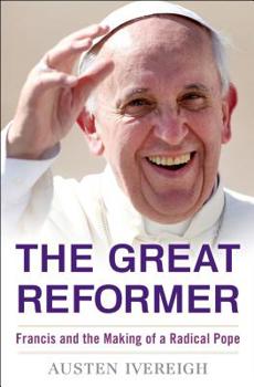Hardcover The Great Reformer: Francis and the Making of a Radical Pope Book