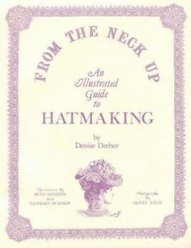 Paperback From the Neck Up: An Illustrated Guide to Hatmaking Book