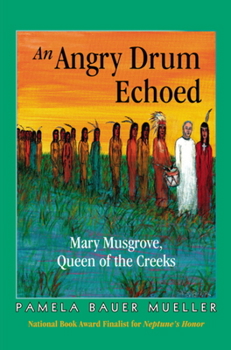 Paperback An Angry Drum Echoed: Mary Musgrove, Queen of the Creeks Book