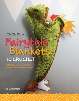 Paperback Fairytale Blankets to Crochet: 10 Fantasy-Themed Children's Blankets for Storytime Cuddles Book