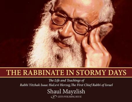 The Rabbinate in Stormy Days: The Life and Teachings of Rabbi Yitzhak Isaac Halevi Herzog, Chief Rabbi of Israel
