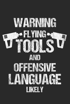 Paperback Warning Flying Tools And Offensive Language Likely: 6 x 9 Squared Notebook for Roofer & Craftsman Book