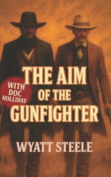The Aim of the Gunfighter - with Doc Holliday: Classic Western Novel (The Gunfighter & The Gambler - Doc Holliday)