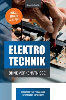 Paperback Elektrotechnik ohne Vorkenntnisse: Die Grundlagen innerhalb von 7 Tagen verstehen [German] Book