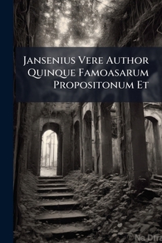 Paperback Jansenius Vere Author Quinque Famoasarum Propositonum Et Book