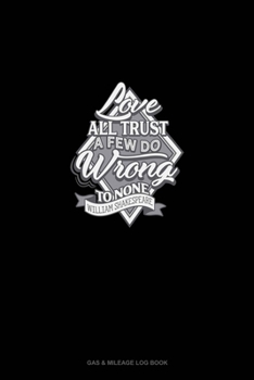 Paperback Love All Trust A Few Do Wrong To None: Gas & Mileage Log Book
