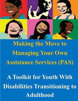 Paperback Making the Move to Managing Your Own Assistance Services (PAS): A Toolkit for Youth With Disabilities Transitioning to Adulthood Book