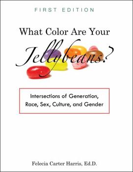 Paperback What Color Are Your Jellybeans?: Intersections of Generation, Race, Sex, Culture, and Gender Book