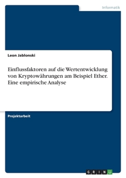 Paperback Einflussfaktoren auf die Wertentwicklung von Kryptowährungen am Beispiel Ether. Eine empirische Analyse [German] Book