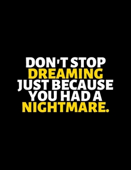 Don't Stop Dreaming Just Because You Had A Nightmare : lined professional notebook/Journal. A perfect inspirational gifts for friends and coworkers ... - Perfectly Sized 8.5x11" - 120 Pages